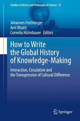 How to Write the Global History of Knowledge-Making: Interaction, Circulation and the Transgression of Cultural Difference