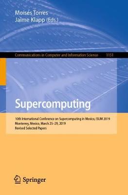 Supercomputing: 10th International Conference on Supercomputing in Mexico, ISUM 2019,  Monterrey, Mexico, March 2529, 2019, Revised Selected Papers 2019 ed.