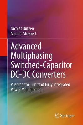 Advanced Multiphasing Switched-Capacitor DC-DC Converters: Pushing the Limits of Fully Integrated Power Management 1st ed. 2020