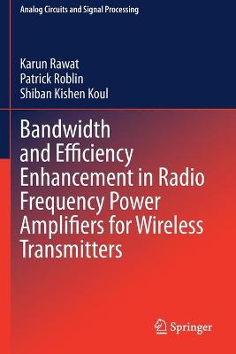 Bandwidth and Efficiency Enhancement in Radio Frequency Power Amplifiers for  Wireless Transmitters 2020 ed.