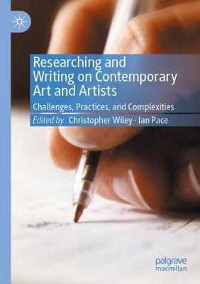 Researching and Writing on Contemporary Art and Artists: Challenges, Practices, and Complexities 2020 ed.