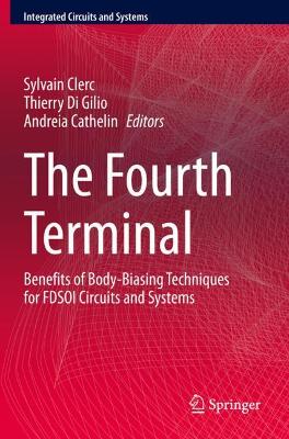 Fourth Terminal: Benefits of Body-Biasing Techniques for FDSOI Circuits and Systems 2020 ed.