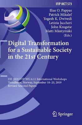 Digital Transformation for a Sustainable Society in the 21st Century: I3E 2019 IFIP WG 6.11 International Workshops, Trondheim, Norway, September  1820, 2019, Revised Selected Papers 2020 ed.