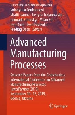 Advanced Manufacturing Processes: Selected Papers from the Grabchenko's International Conference on Advanced Manufacturing Processes (InterPartner-2019), September 10-13, 2019, Odessa, Ukraine