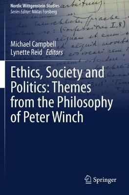 Ethics, Society and Politics: Themes from the Philosophy of Peter Winch 2020 ed.