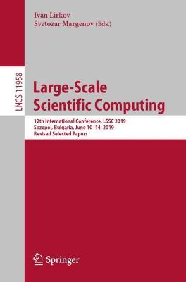 Large-Scale Scientific Computing: 12th International Conference, LSSC 2019, Sozopol, Bulgaria, June 1014,  2019, Revised Selected Papers 1st ed. 2020