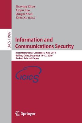 Information and Communications Security: 21st International Conference, ICICS 2019, Beijing, China, December 1517,  2019, Revised Selected Papers 1st ed. 2020