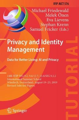 Privacy and Identity Management. Data for Better Living: AI and Privacy: 14th IFIP WG 9.2, 9.6/11.7, 11.6/SIG 9.2.2 International Summer School,  Windisch, Switzerland, August 1923, 2019, Revised Selected Papers 2020 ed.