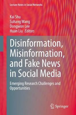 Disinformation, Misinformation, and Fake News in Social Media: Emerging Research Challenges and Opportunities 2020 ed.