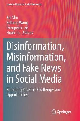 Disinformation, Misinformation, and Fake News in Social Media: Emerging Research Challenges and Opportunities 2020 ed.