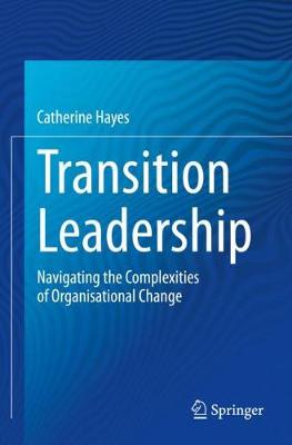 Transition Leadership: Navigating the Complexities of Organisational Change 2020 ed.