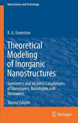 Theoretical Modeling of Inorganic Nanostructures: Symmetry and ab initio Calculations of Nanolayers, Nanotubes and Nanowires Second Edition 2020