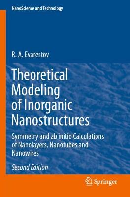 Theoretical Modeling of Inorganic Nanostructures: Symmetry and ab initio Calculations of Nanolayers, Nanotubes and Nanowires Second Edition 2020