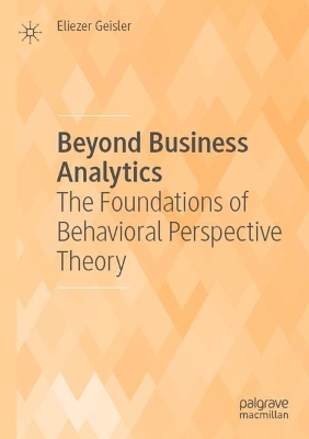 Beyond Business Analytics: The Foundations of Behavioral Perspective Theory 2022 ed.