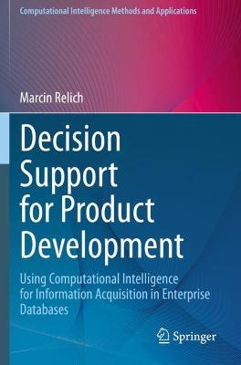 Decision Support for Product Development: Using Computational Intelligence for Information Acquisition in Enterprise  Databases 2021 ed.