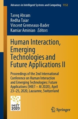 Human Interaction, Emerging Technologies and Future Applications II: Proceedings of the 2nd International Conference on Human Interaction and  Emerging Technologies: Future Applications (IHIET  AI 2020), April 23-25, 2020, Lausanne, Switzerland 2020 ed.