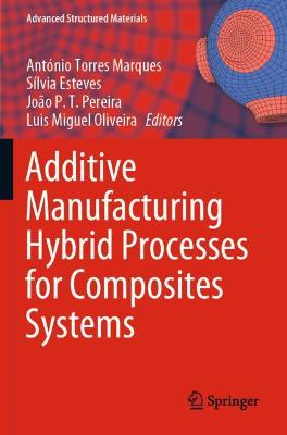 Additive Manufacturing Hybrid Processes for Composites Systems 2020 ed.