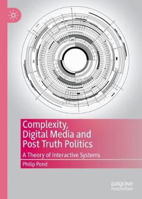 Complexity, Digital Media and Post Truth Politics: A Theory of Interactive Systems