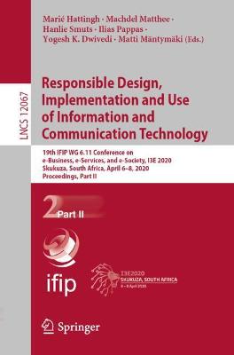 Responsible Design, Implementation and Use of Information and Communication  Technology: 19th IFIP WG 6.11 Conference on e-Business, e-Services, and e-Society, I3E  2020, Skukuza, South Africa, April 68, 2020, Proceedings, Part II 1st ed. 2020