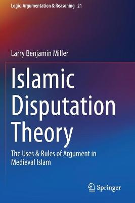 Islamic Disputation Theory: The Uses & Rules of Argument in Medieval Islam 2020 ed.