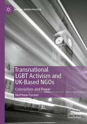 Transnational LGBT Activism and UK-Based NGOs: Colonialism and Power 2020 ed.
