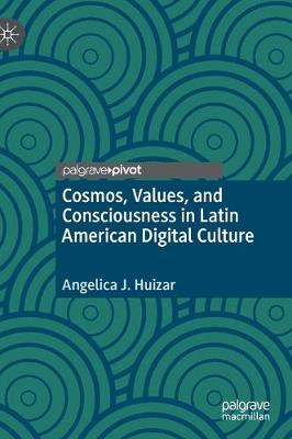 Cosmos, Values, and Consciousness in Latin American Digital Culture
