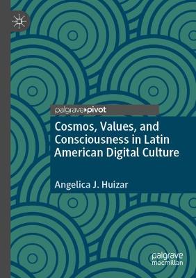 Cosmos, Values, and Consciousness in Latin American Digital Culture 2020 ed.