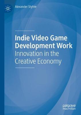 Indie Video Game Development Work: Innovation in the Creative Economy 2020 ed.