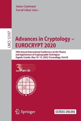 Advances in Cryptology  EUROCRYPT 2020: 39th Annual International Conference on the Theory and Applications of  Cryptographic Techniques, Zagreb, Croatia, May 1014, 2020, Proceedings, Part III 2020 ed.
