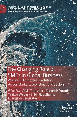 Changing Role of SMEs in Global Business: Volume II: Contextual Evolution Across Markets, Disciplines and Sectors