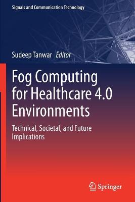 Fog Computing for Healthcare 4.0 Environments: Technical, Societal, and Future Implications 2021 ed.