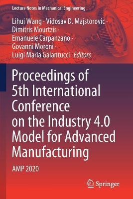 Proceedings of 5th International Conference on the Industry 4.0 Model for  Advanced Manufacturing: AMP 2020 2020 ed.