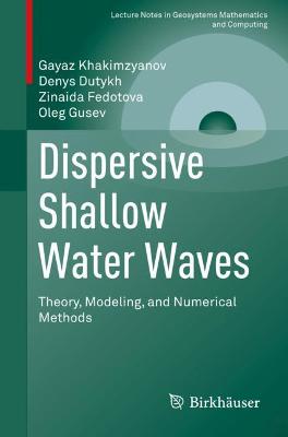 Dispersive Shallow Water Waves: Theory, Modeling, and Numerical Methods 1st ed. 2020