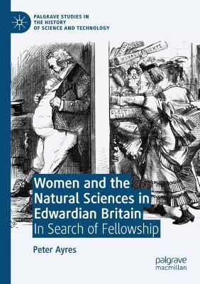 Women and the Natural Sciences in Edwardian Britain: In Search of Fellowship 2020 ed.