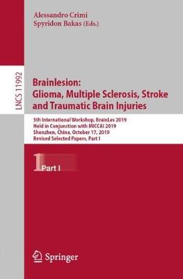 Brainlesion: Glioma, Multiple Sclerosis, Stroke and Traumatic Brain Injuries: 5th International Workshop, BrainLes 2019, Held in Conjunction with MICCAI 2019, Shenzhen, China, October 17, 2019, Revised Selected Papers, Part I