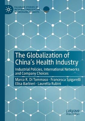 Globalization of Chinas Health Industry: Industrial Policies, International Networks and Company Choices 2020 ed.