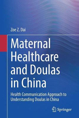 Maternal Healthcare and Doulas in China: Health Communication Approach to Understanding Doulas in China 1st ed. 2021