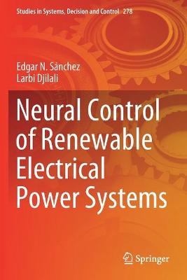 Neural Control of Renewable Electrical Power Systems 2020 ed.