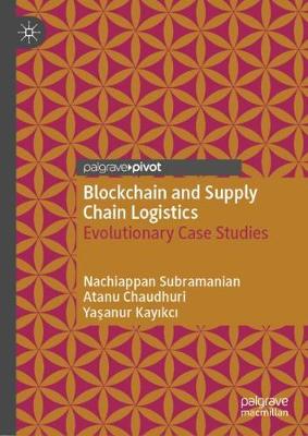 Blockchain and Supply Chain Logistics: Evolutionary Case Studies 2020 ed.