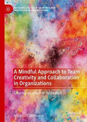 Mindful Approach to Team Creativity and Collaboration in Organizations: Creating a Culture of Innovation