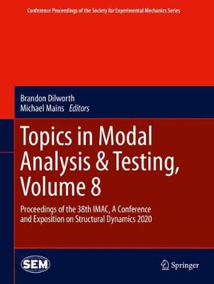 Topics in Modal Analysis & Testing, Volume 8: Proceedings of the 38th IMAC, A Conference and Exposition on Structural  Dynamics 2020 2021 ed.