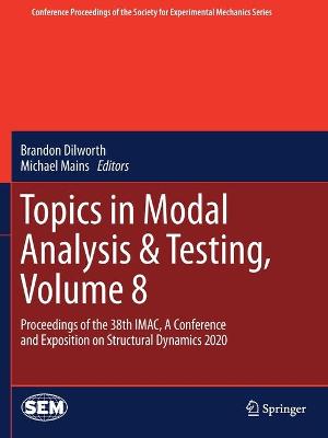 Topics in Modal Analysis & Testing, Volume 8: Proceedings of the 38th IMAC, A Conference and Exposition on Structural  Dynamics 2020 2021 ed.