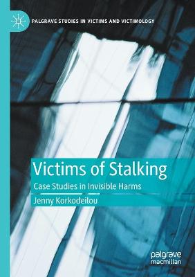 Victims of Stalking: Case Studies in Invisible Harms 2020 ed.