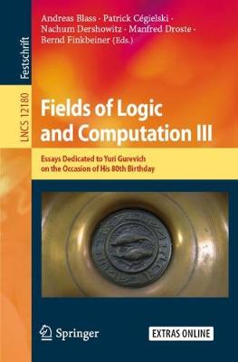 Fields of Logic and Computation III: Essays Dedicated to Yuri Gurevich on the Occasion of His 80th Birthday