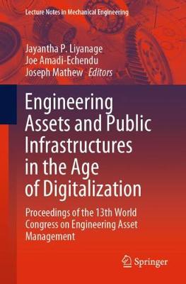 Engineering Assets and Public Infrastructures in the Age of Digitalization: Proceedings of the 13th World Congress on Engineering Asset Management 1st ed. 2020