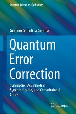 Quantum Error Correction: Symmetric, Asymmetric, Synchronizable, and Convolutional Codes 2020 ed.