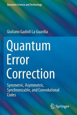 Quantum Error Correction: Symmetric, Asymmetric, Synchronizable, and Convolutional Codes 2020 ed.
