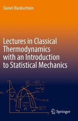 Lectures in Classical Thermodynamics with an Introduction to Statistical  Mechanics 1st ed. 2020