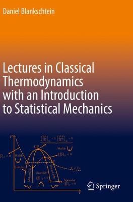 Lectures in Classical Thermodynamics with an Introduction to Statistical  Mechanics 1st ed. 2020