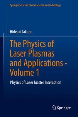 Physics of Laser Plasmas and Applications - Volume 1: Physics of Laser Matter Interaction 1st ed. 2020